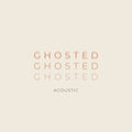 GHOSTED (Acoustic Version)