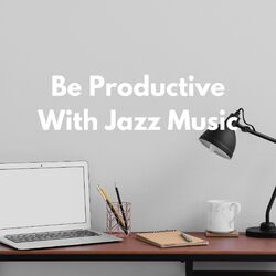 Cover of Be Productive With Jazz Music