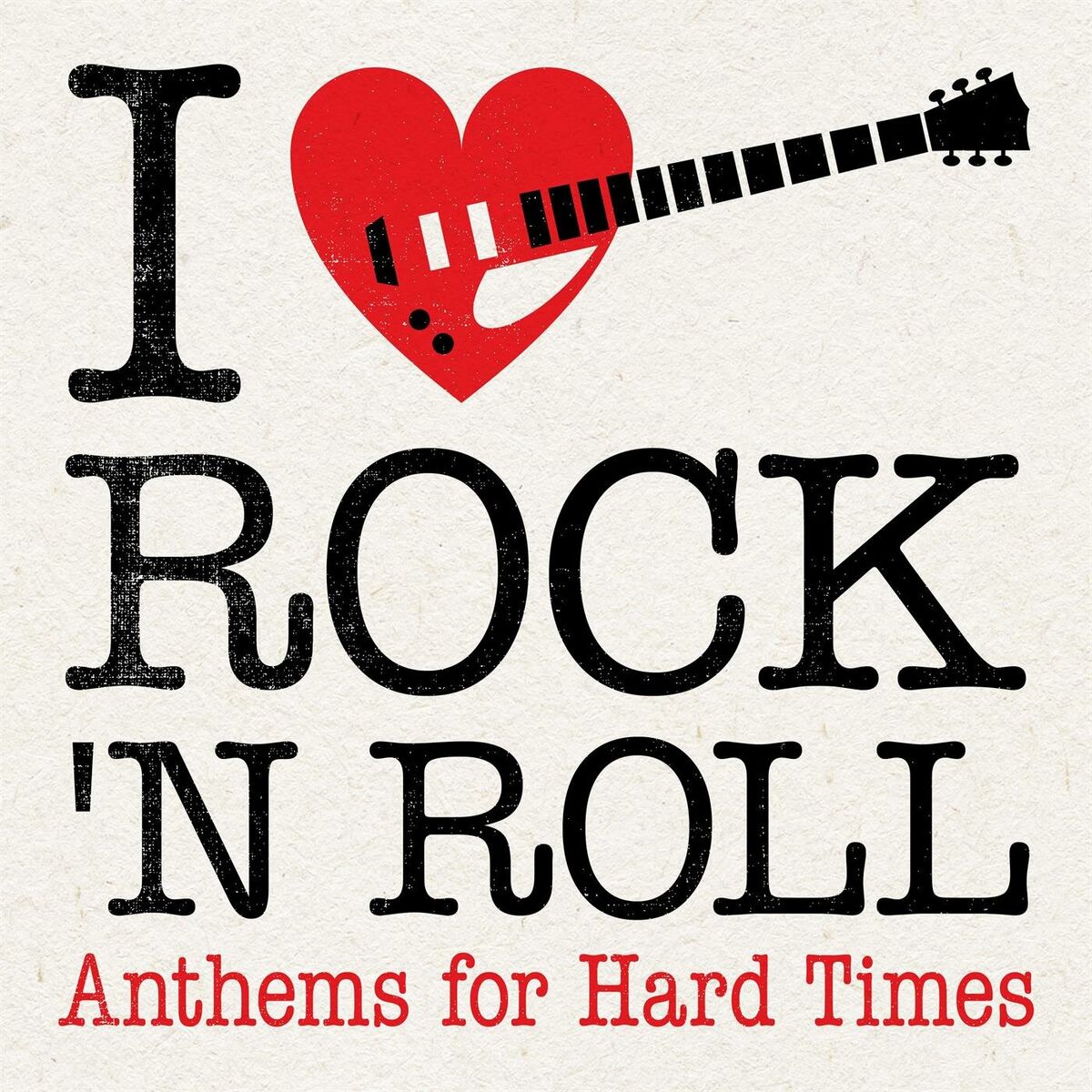 Album cover of I Love Rock 'N' Roll: Anthems for Hard Times
