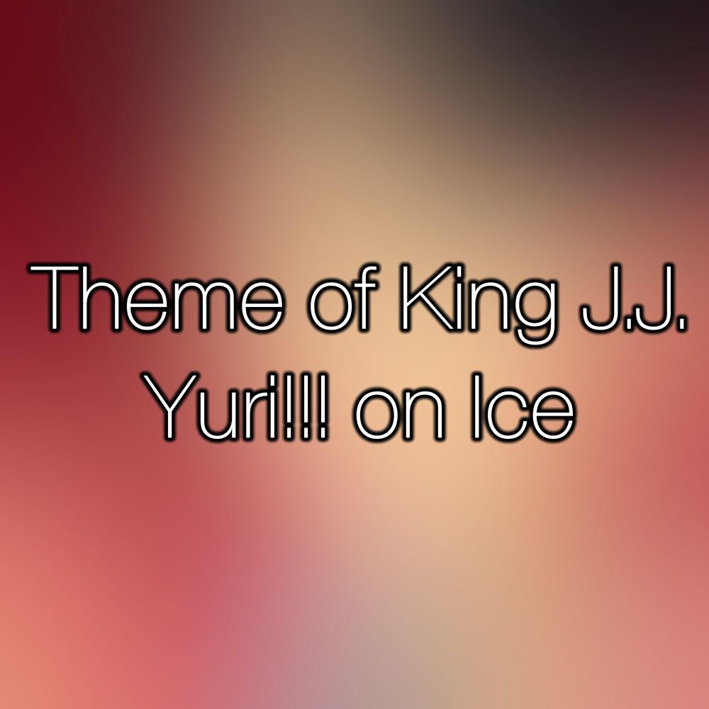 Picture of Theme of King J.J. (Yuri!!! on Ice OP)