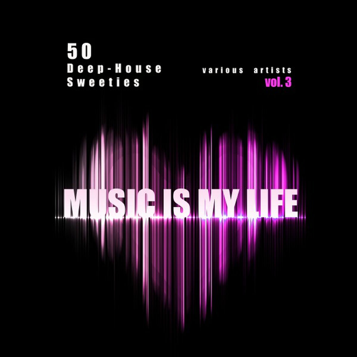 Album cover of Music Is My Life, Vol. 3 (50 Deep-House Sweeties)