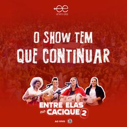 Cover of O Show Tem Que Continuar (Entre Elas no Cacique 2) (Ao Vivo)