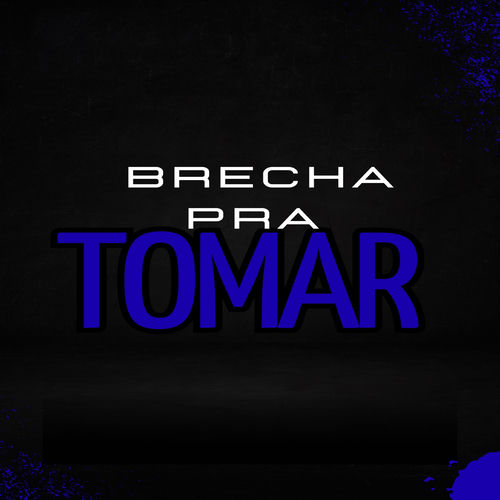 BRECHA PRA TOMAR