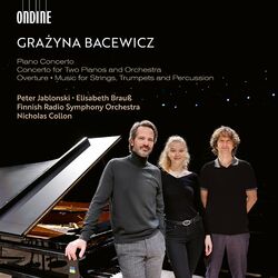 Cover of Grazyna Bacewicz: Piano Concerto; Concerto for Two Pianos and Orchestra; Overture; Music for Strings, Trumpets and Percussion