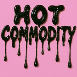 HOT COMMODITY