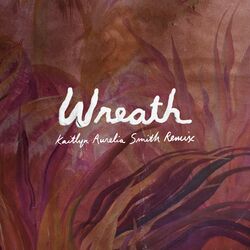 Cover of Wreath (Kaitlyn Aurelia Smith Remix)