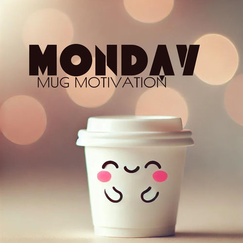 Monday Mug Motivation: Bold Beginnings, Bright Week