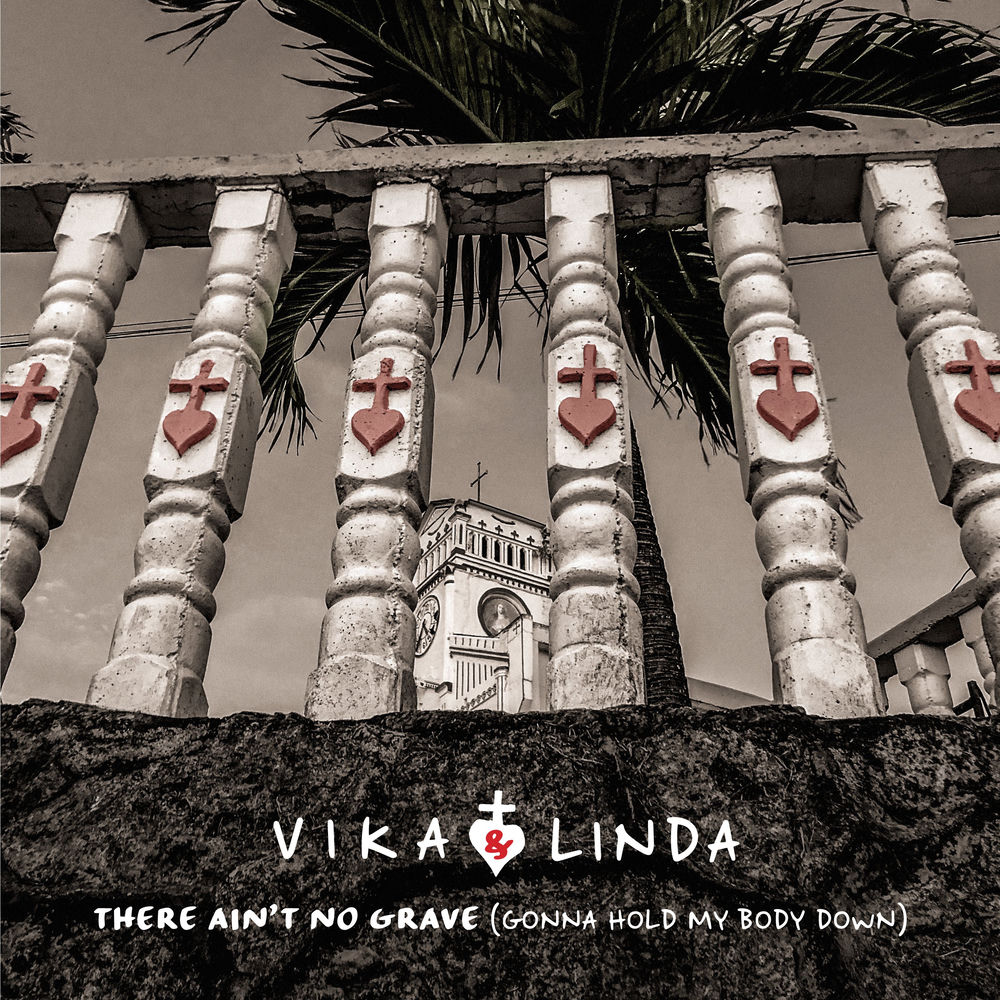 Album artwork for There Ain't No Grave (Gonna Hold My Body Down) by Vika & Linda