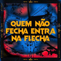 Cover of Quem Não Fecha Entra na Flecha