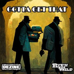 Cover of Gotta Get That (feat. Rye'N Wild)