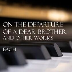 Cover of 'On the departure of a dear brother' and other works - Bach