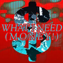 Cover of What I Need (Money!)