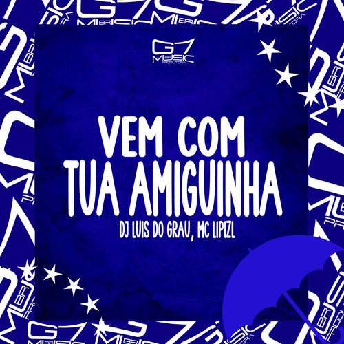 Vem Com Tua Amiguinha