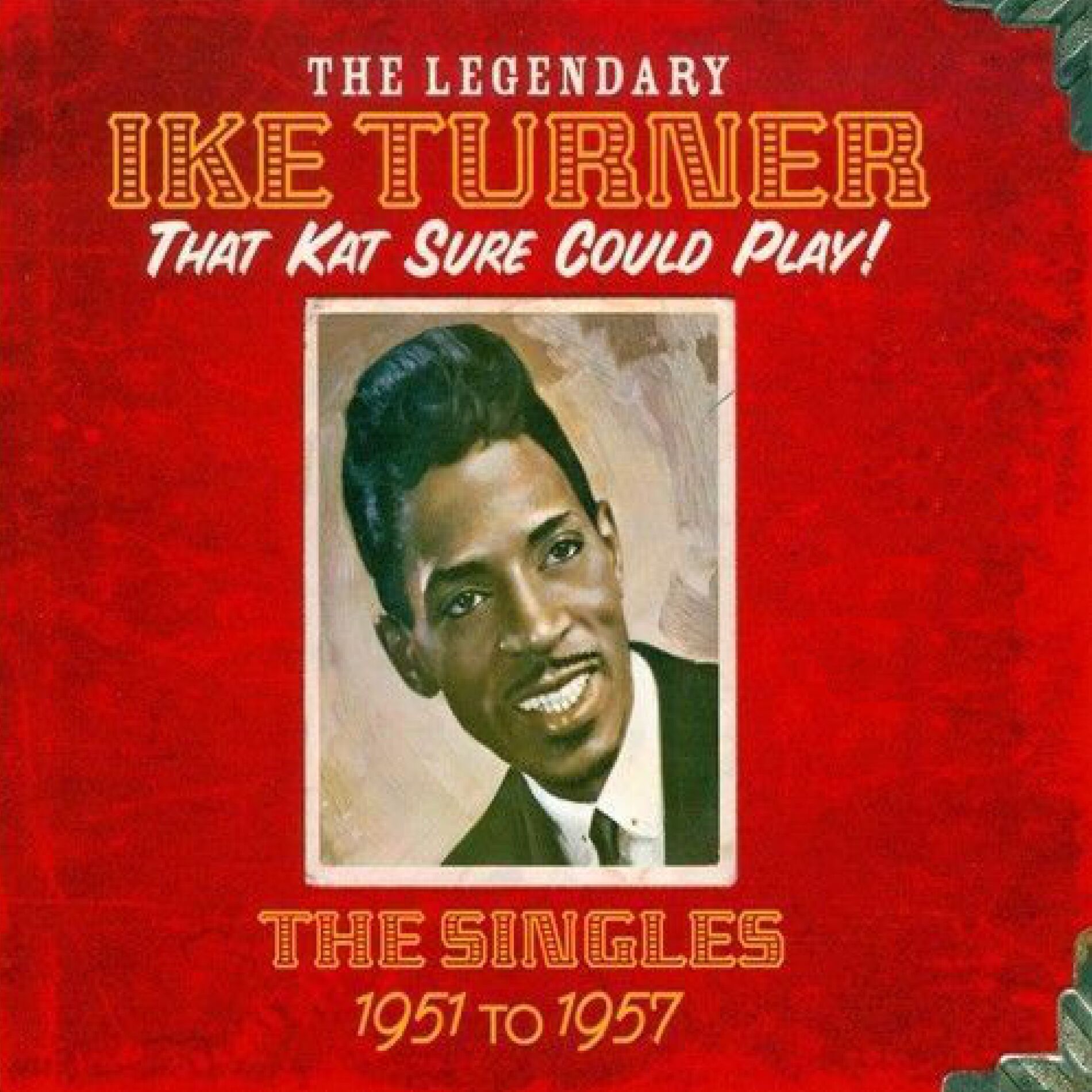 Album cover of The Legendary Ike Turner: That Kat Sure Could Play (The Singles 1951-1957)
