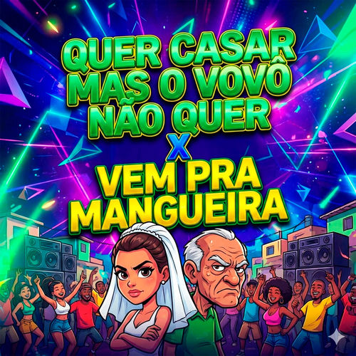 QUER CASAR MAS O VOVÔ NÃO QUER x VEM PRA MANGUEIRA