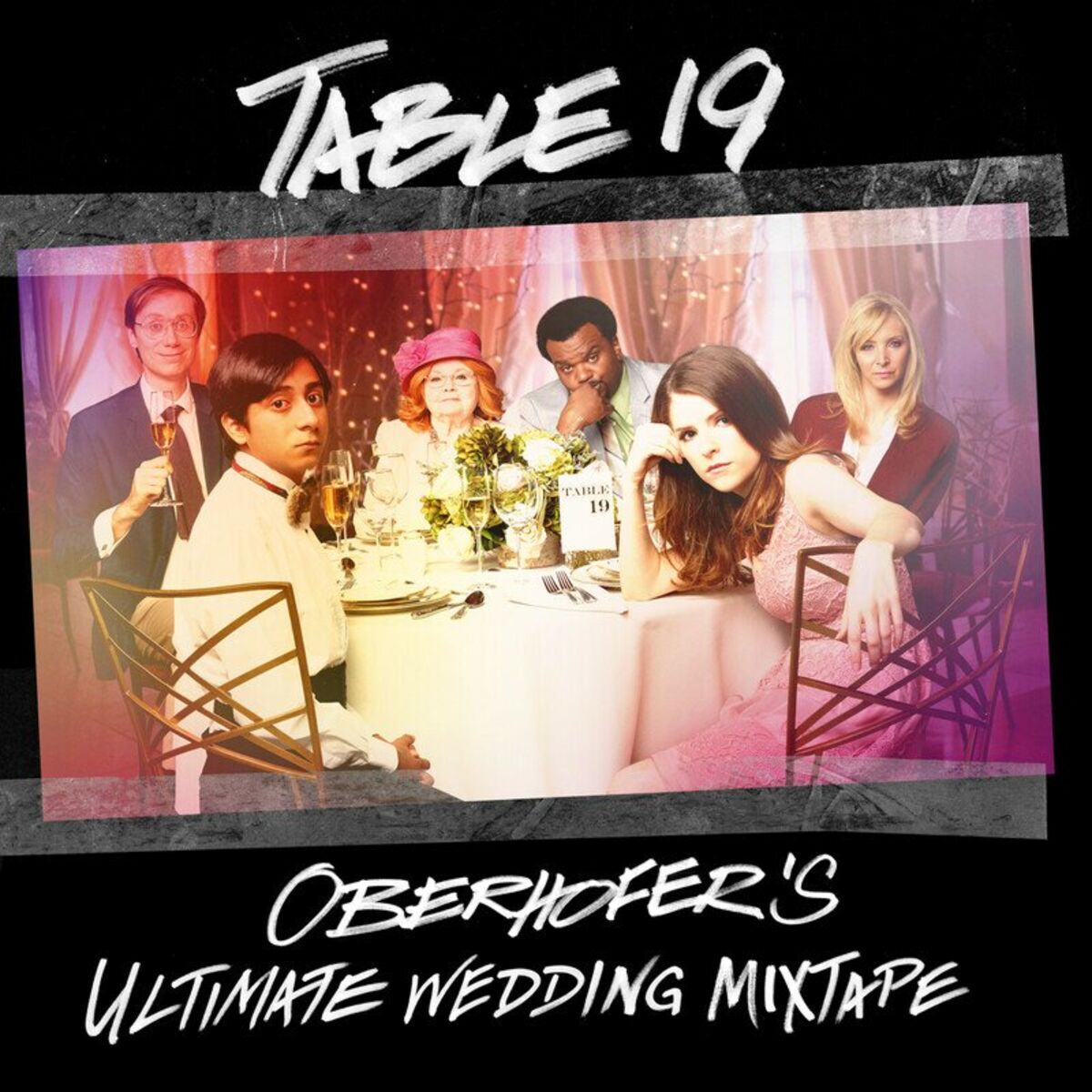 Album cover of Table 19: Oberhofer's Ultimate Wedding Mixtape (Original Motion Picture Soundtrack)