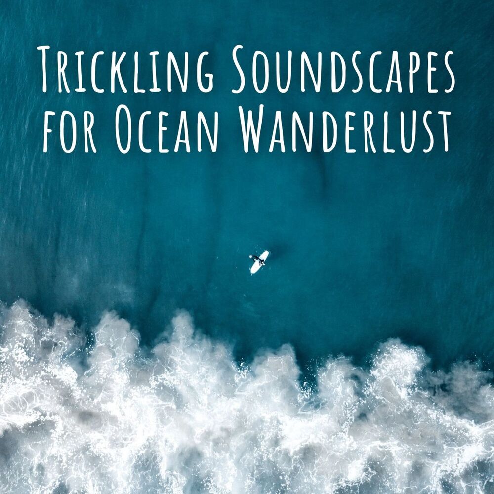 Picture of Trickling Soundscapes for Ocean Wanderlust