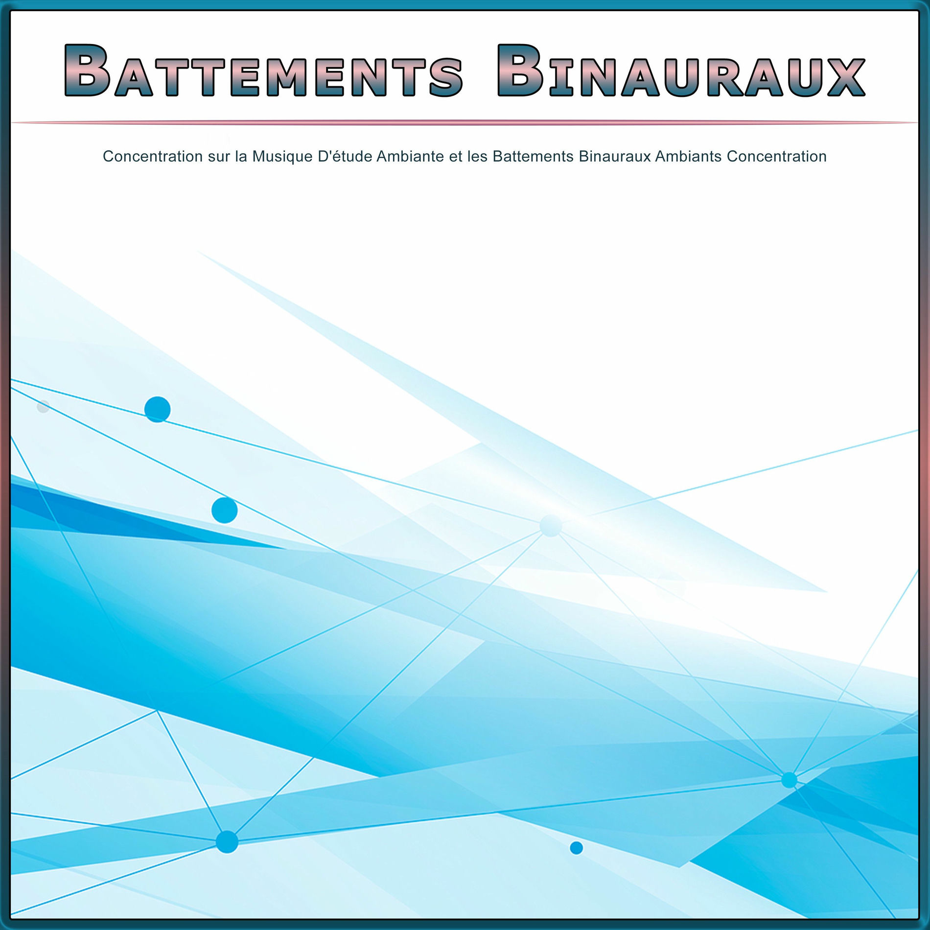 Album cover of Battements Binauraux : Concentration sur la Musique D'étude Ambiante et les Battements Binauraux Ambiants Concentration