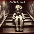 Bad Dad's Dead