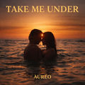 TAKE ME UNDER