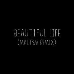 Cover of Beautiful Life (Madism Remix)