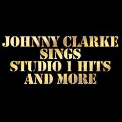 Cover of Johnny Clarke Sings Studio 1 Hits and More