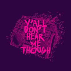 Cover of Ya'll Don't Hear Me Though