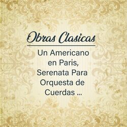 Cover of Obras Clasicas,Un Americano en Paris, Serenata Para Orquesta de Cuerdas ...