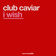 I Wish (Club Mix) by Club Caviar album cover