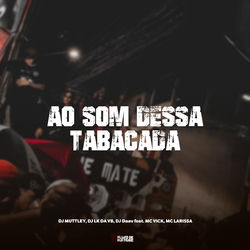 Ao Som Dessa Tabacada