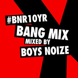 Cover of BNR10YR Bang Mix (Mixed by Boys Noize)