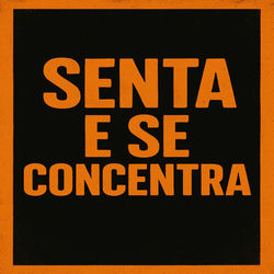 Senta e Se Concentra