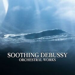 Cover of Soothing Debussy - Orchestral Works
