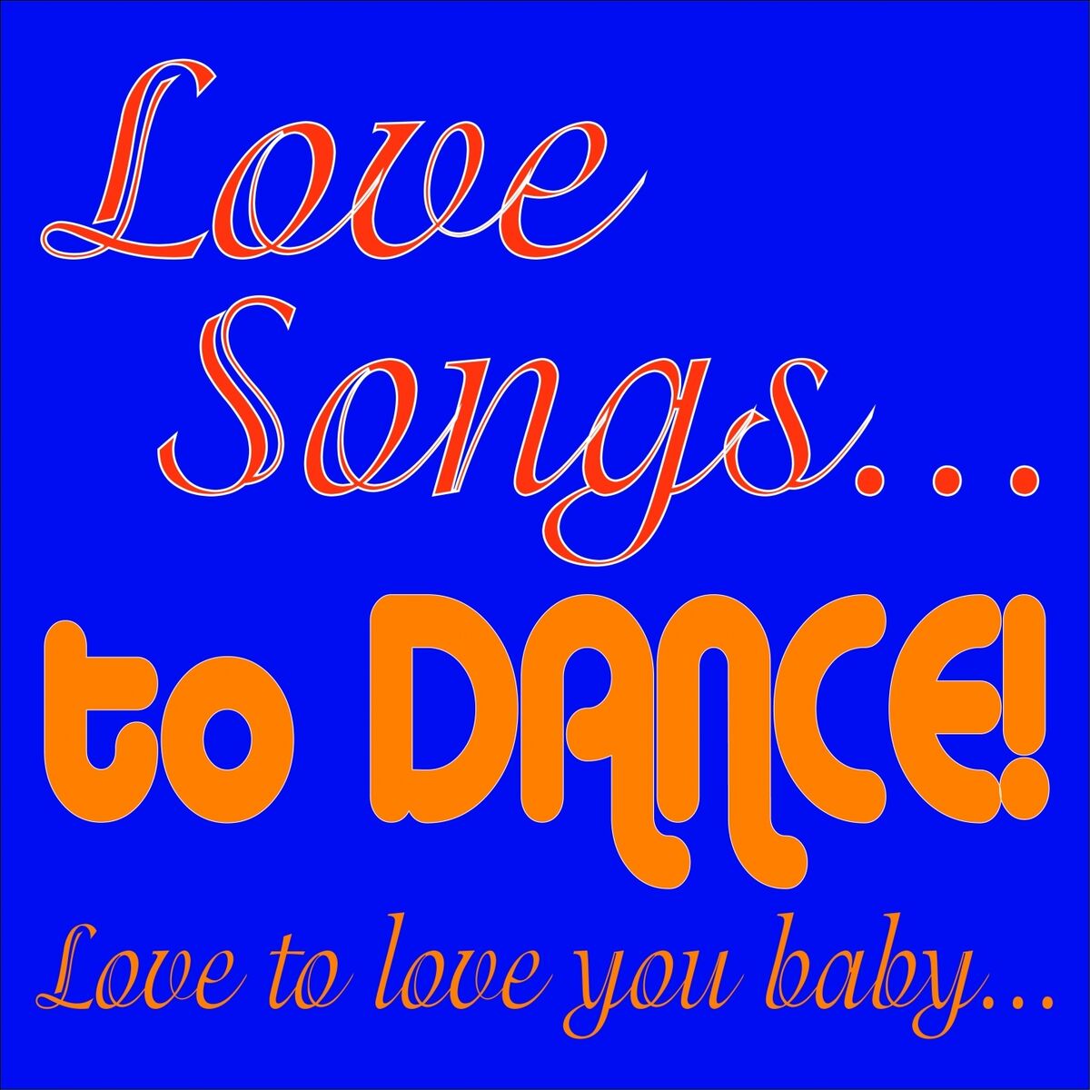 Album cover of Love Songs... To Dance! (Love To Love You Baby...)