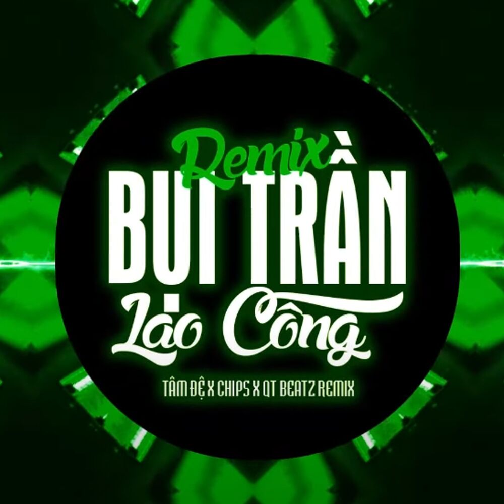 Picture of Bụi Trần Lao Công (QT Beatz Remix)
