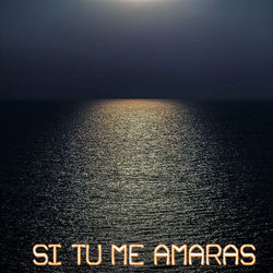 SI TU ME AMARAS