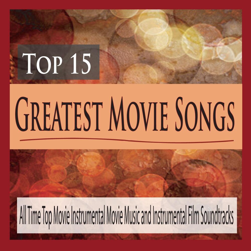 Picture of Top 15 Greatest Movie Songs: All Time Top Movie Instrumental Movie Music and Instrumental Film Soundtracks