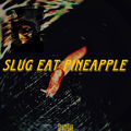 SLUG EAT PINEAPPLE