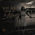 Not All There Is To Me
