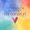 Yo vengo a ofrecer mi coraz&oacute;n