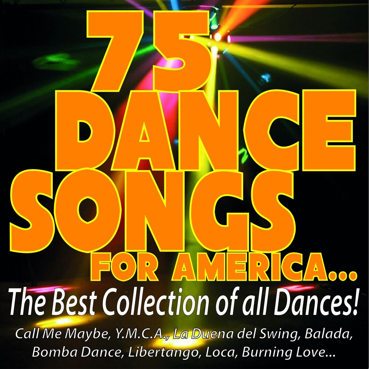 Album cover of 75 Dance Songs for America... the Best Collection of All Dances! (Call Me Maybe, Y.m.c.a., La Duena Del Swing, Balada, Bomba Dance, Libertango, Loca, Burning Love...