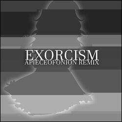 Cover of Exorcism (APIECEOFONION Remix)