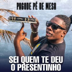 Cover of Pagode Pé de Mesa: Sei Quem Te Deu o Presentinho