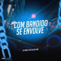 Cover of Com Bandido Se Envolve