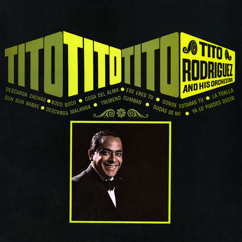 Tito Rodríguez And His Orchestra - Tito, Tito, Tito | Deezer