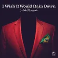 I Wish It Would Rain Down