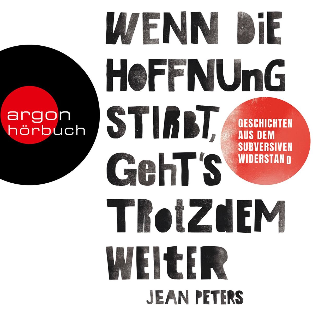 Album picture of Wenn die Hoffnung stirbt, geht's trotzdem weiter - Wahre Geschichten aus dem subversiven Widerstand (Ungekürzt)