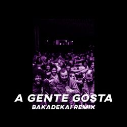 Cover of A Gente Gosta (Bakadekai Remix)