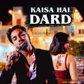 Kaisa Hai Dard