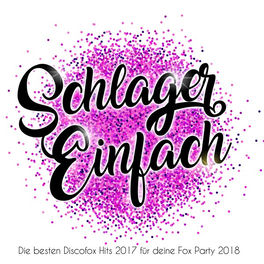 Einfach Schlager - Die besten Discofox Hits 2017 für deine Fox Party 2018